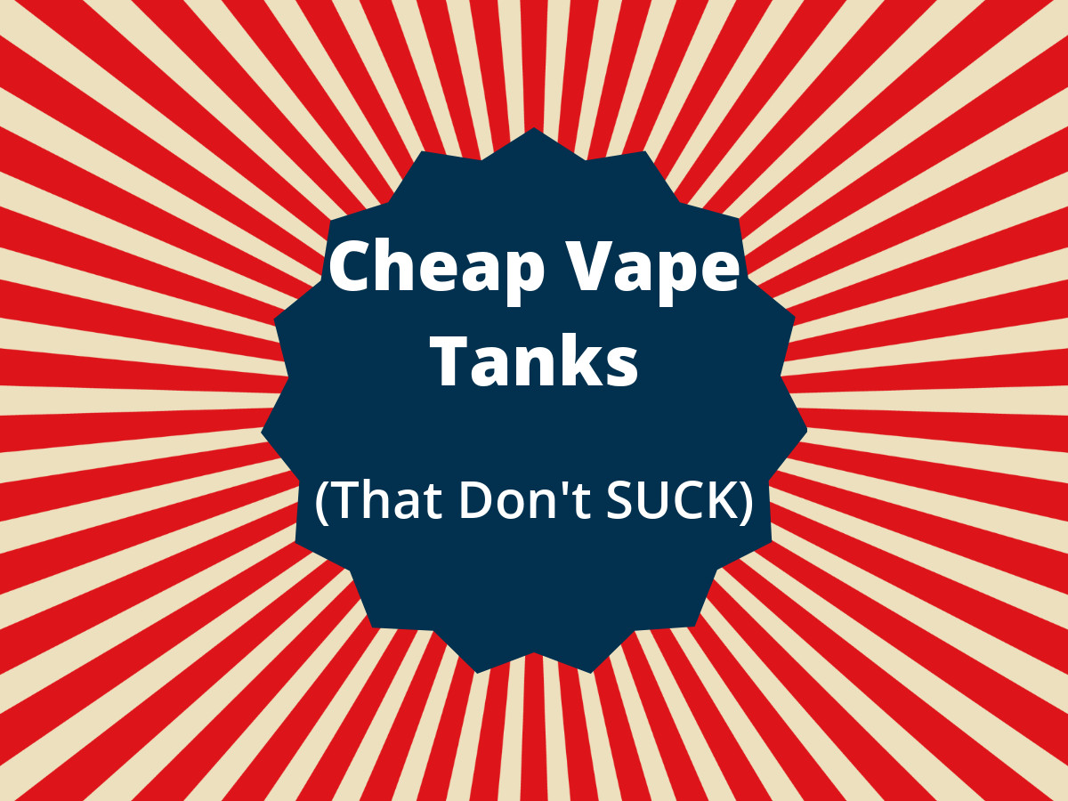 The Best Cheap Vape Tanks: My #1 Picks For Mid-2020