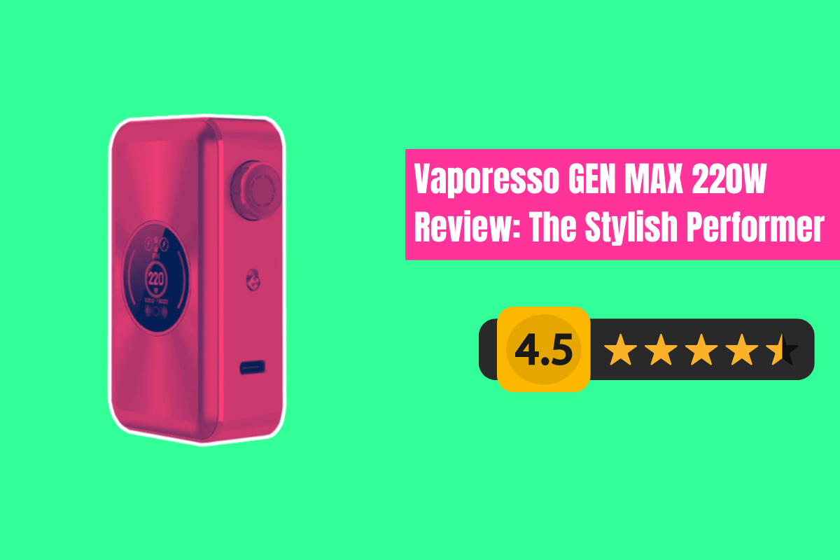 Vaporesso GEN MAX 220W Review: Style Meets Power