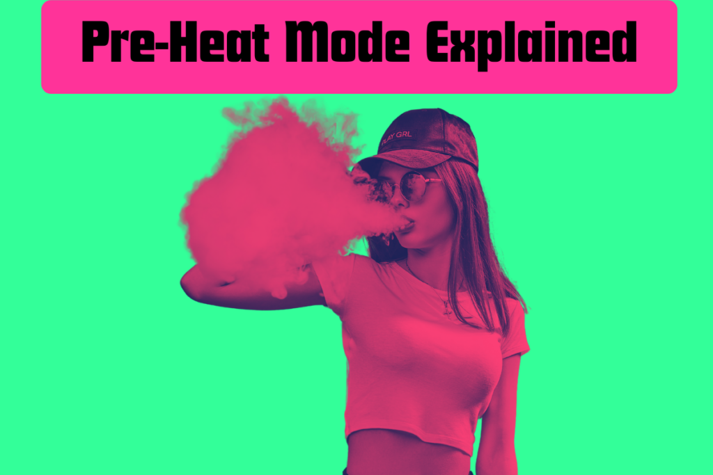 What Is Preheat Mode on a Vape? More From The VapeBeat Store