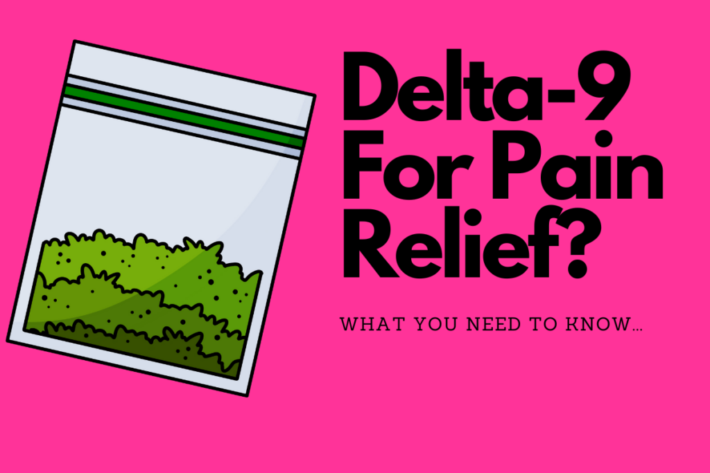 Delta-9 THC For Pain Relief? Here’s What The Science Says…