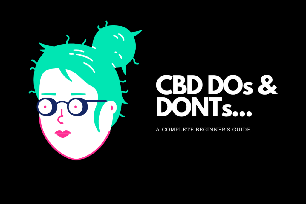 CBD DOS AND DONTS: A Complete N00b’s Guide
