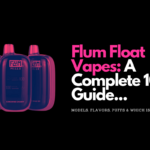 Flum Float Vapes A Complete 101 Guide...
