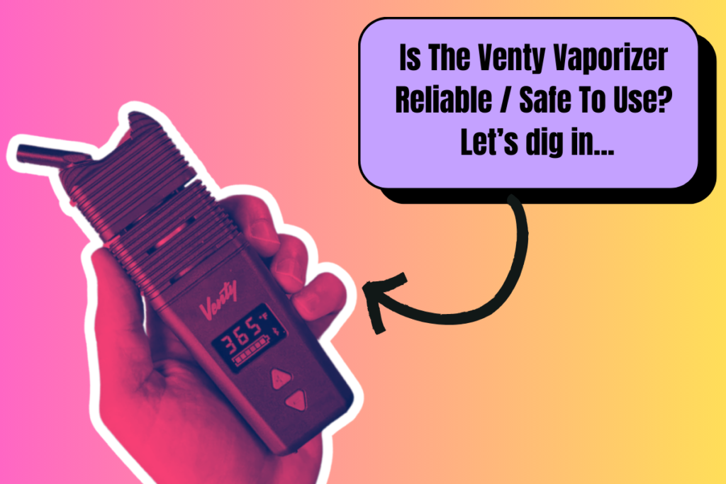Venty Vaporizer Problems & Issues – What You Need To Know