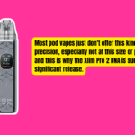 Most pod vapes just don't offer this kind of precision, especially not at this size or price point and this is why the Xlim Pro 2 DNA is such a significant release.