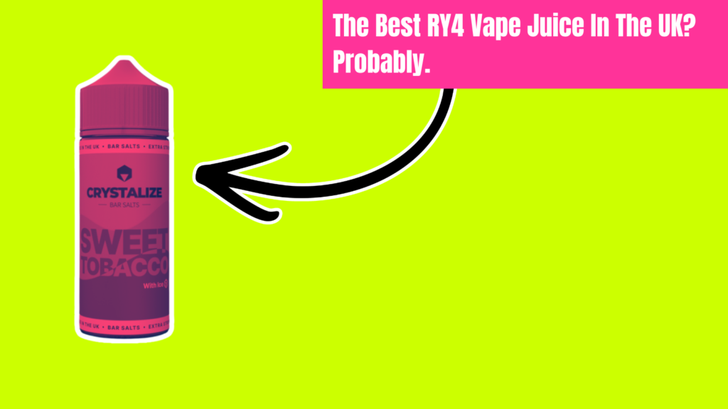 The Best Damn RY4 Vape Juice In The UK. Period