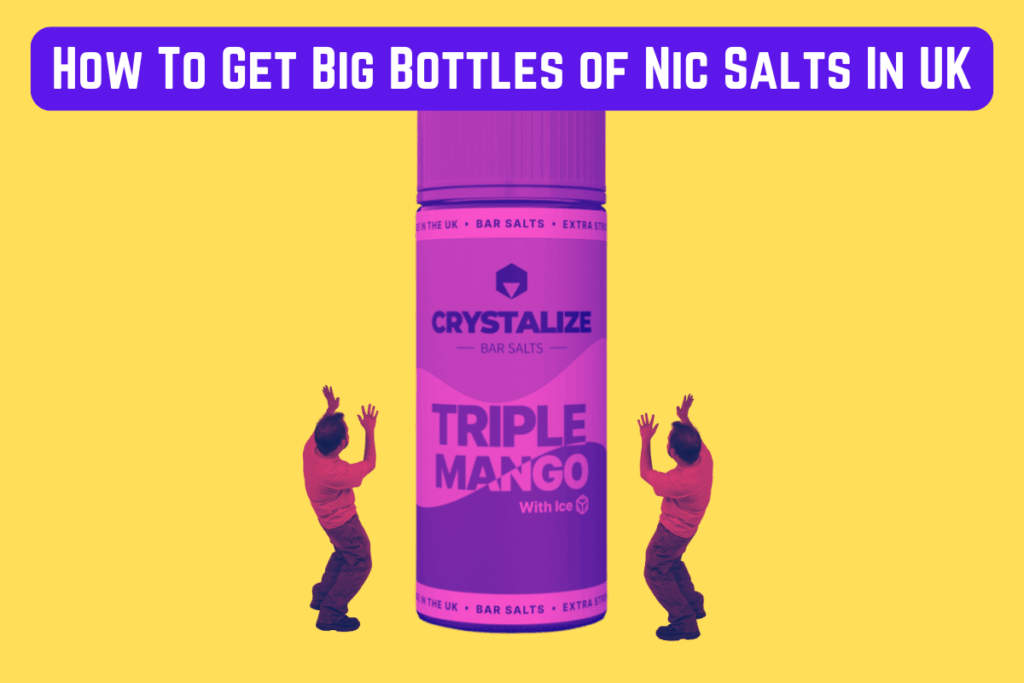 how to buy big bottles of Nic Salts in the UK