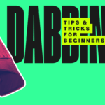 dabbing tricks and tips for beginners