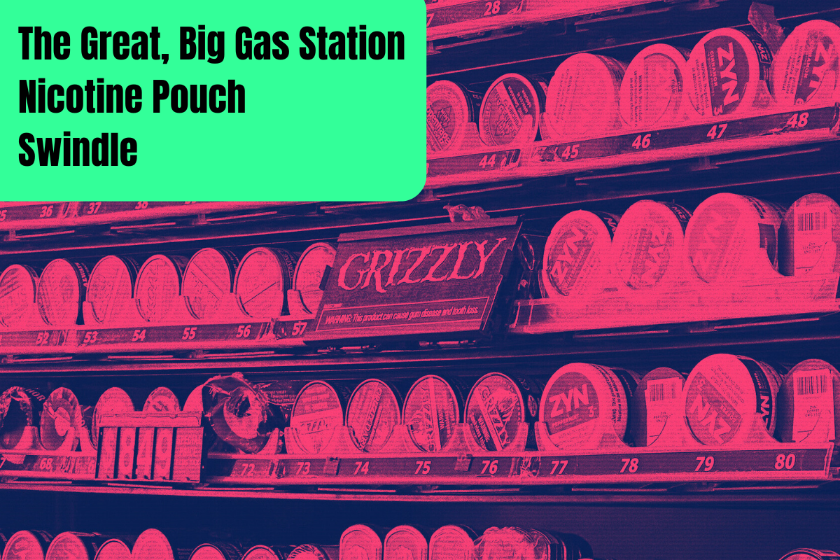 Gas Station Nicotines Pouches Are Ripping You Off BIG TIME